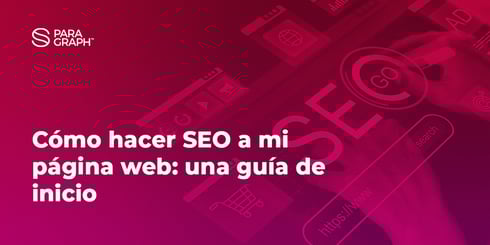 Cómo hacer SEO a mi página web: una guía de inicio