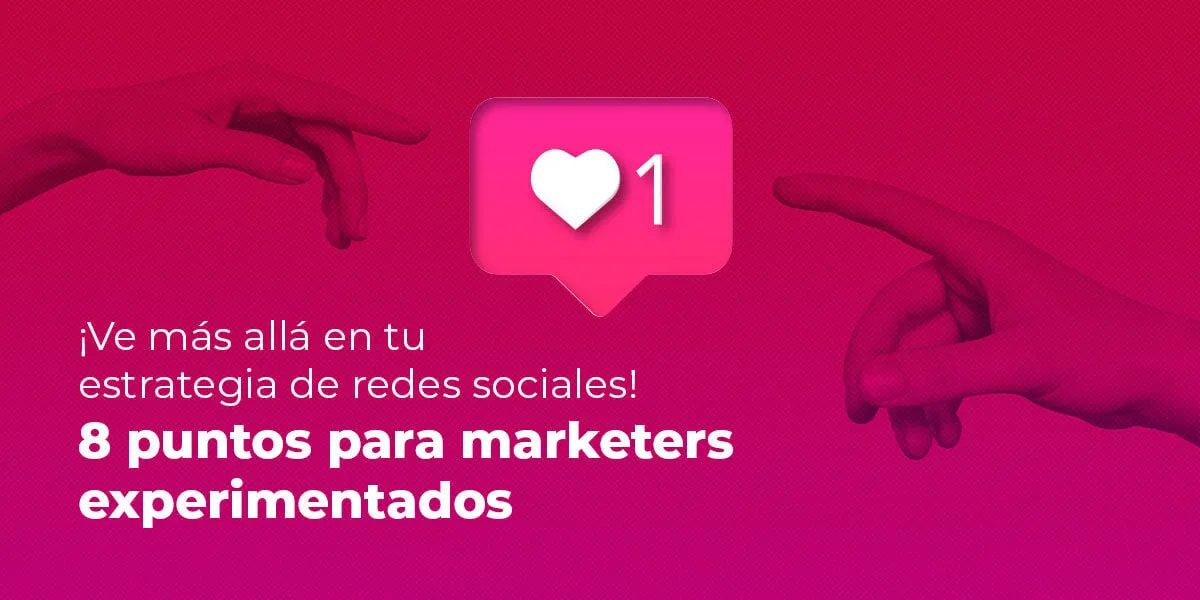 ¡Ve más allá en tu estrategia de redes sociales!