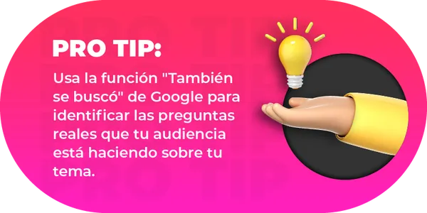 Usa la función "También se buscó" de Google para identificar las preguntas reales que tu audiencia está haciendo sobre tu tema.
