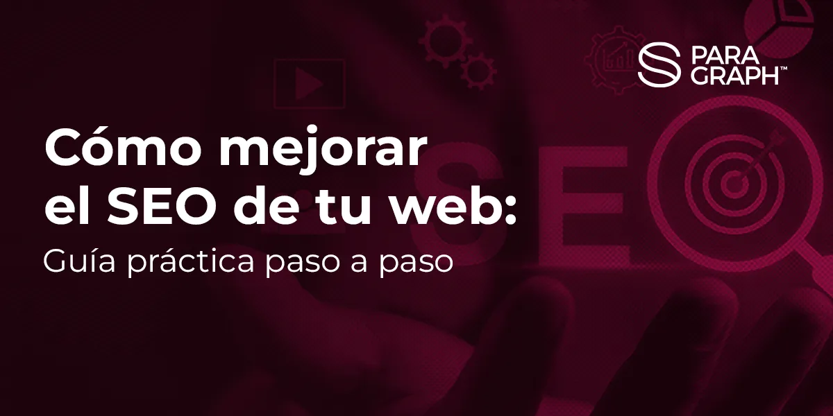 Cómo mejorar el SEO de tu web: Guía práctica paso a paso