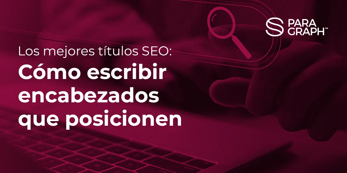 Los mejores títulos SEO: Cómo escribir encabezados que posicionen